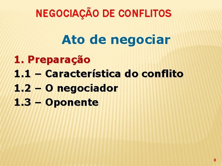 NEGOCIAÇÃO DE CONFLITOS Ato de negociar 1. Preparação 1. 1 – Característica do conflito