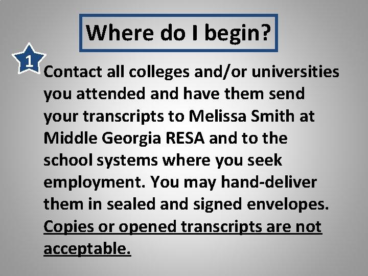 Where do I begin? 1 Contact all colleges and/or universities you attended and have