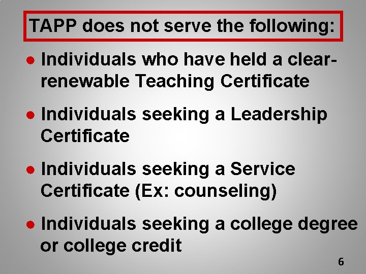 TAPP does not serve the following: ● Individuals who have held a clearrenewable Teaching