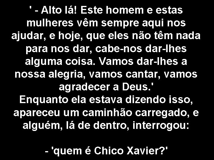 ' - Alto lá! Este homem e estas mulheres vêm sempre aqui nos ajudar,