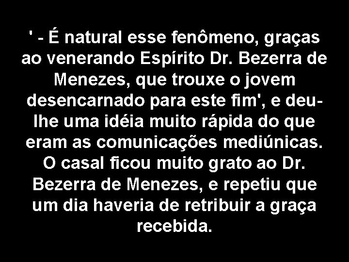 ' - É natural esse fenômeno, graças ao venerando Espírito Dr. Bezerra de Menezes,
