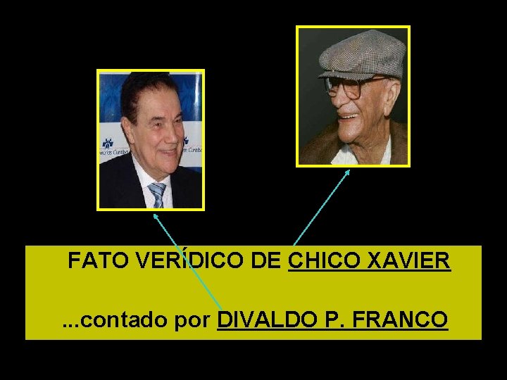  FATO VERÍDICO DE CHICO XAVIER . . . contado por DIVALDO P. FRANCO