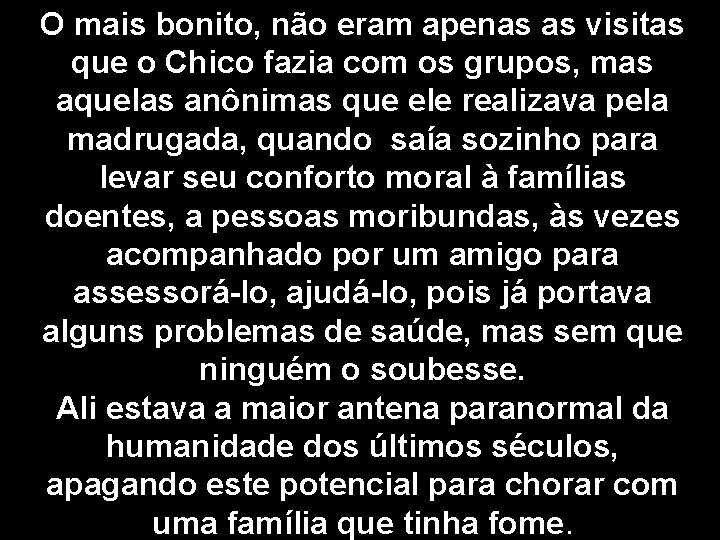 O mais bonito, não eram apenas as visitas que o Chico fazia com os