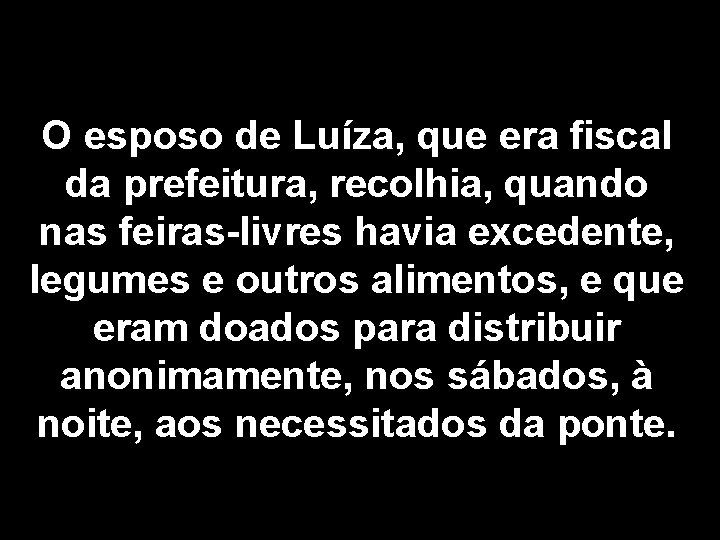 O esposo de Luíza, que era fiscal da prefeitura, recolhia, quando nas feiras-livres havia