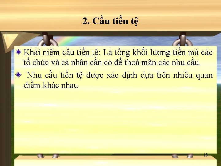 2. Cầu tiền tệ Khái niệm cầu tiền tệ: Là tổng khối lượng tiền