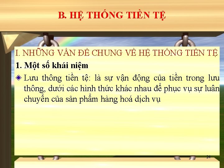 B. HỆ THỐNG TIỀN TỆ I. NHỮNG VẤN ĐỀ CHUNG VỀ HỆ THỐNG TIỀN