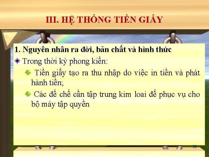 III. HỆ THỐNG TIỀN GIẤY 1. Nguyên nhân ra đời, bản chất và hình