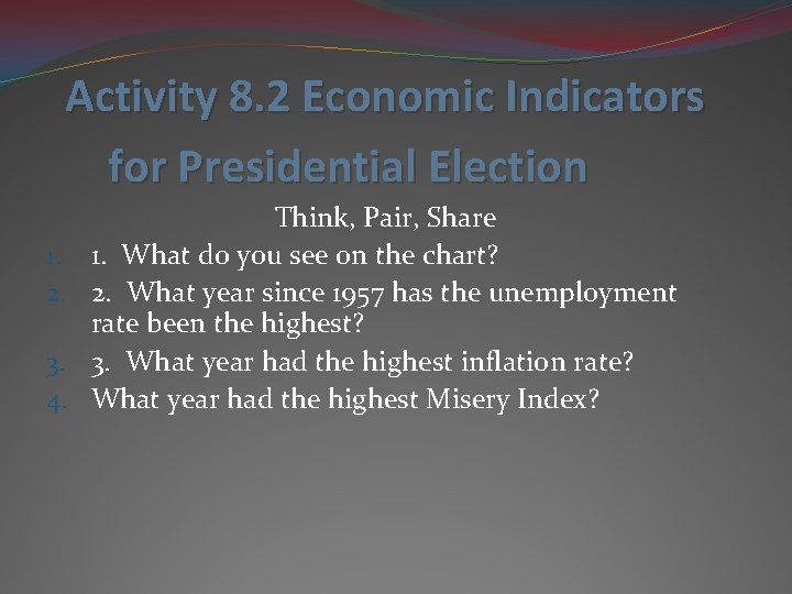 Activity 8. 2 Economic Indicators for Presidential Election Think, Pair, Share 1. 1. What