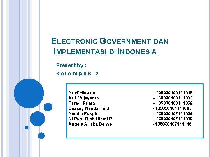 ELECTRONIC GOVERNMENT DAN IMPLEMENTASI DI INDONESIA Present by : k e l o m