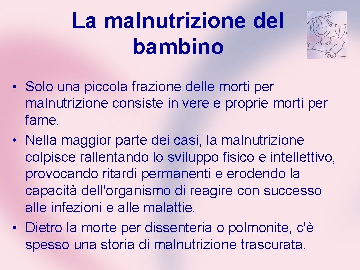 La malnutrizione del bambino • Solo una piccola frazione delle morti per malnutrizione consiste