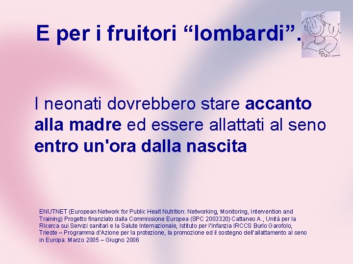 E per i fruitori “lombardi”… I neonati dovrebbero stare accanto alla madre ed essere