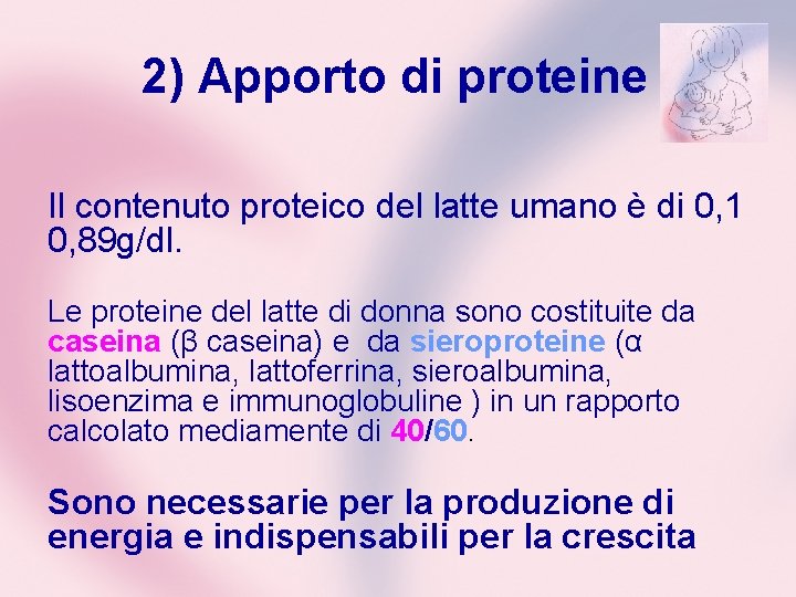 2) Apporto di proteine Il contenuto proteico del latte umano è di 0, 1