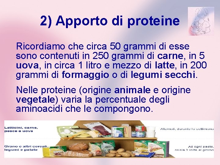 2) Apporto di proteine Ricordiamo che circa 50 grammi di esse sono contenuti in