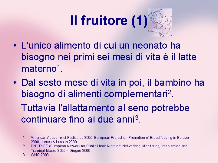 Il fruitore (1) • L'unico alimento di cui un neonato ha bisogno nei primi