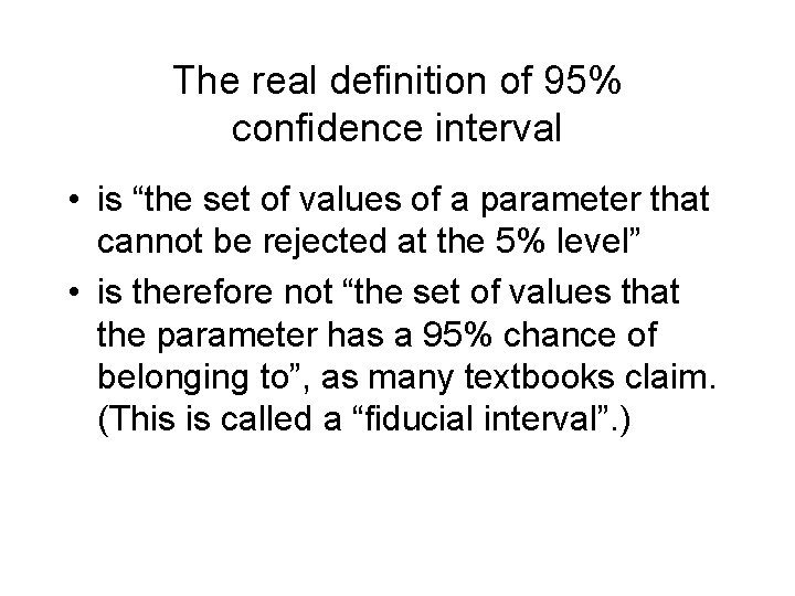 The real definition of 95% confidence interval • is “the set of values of