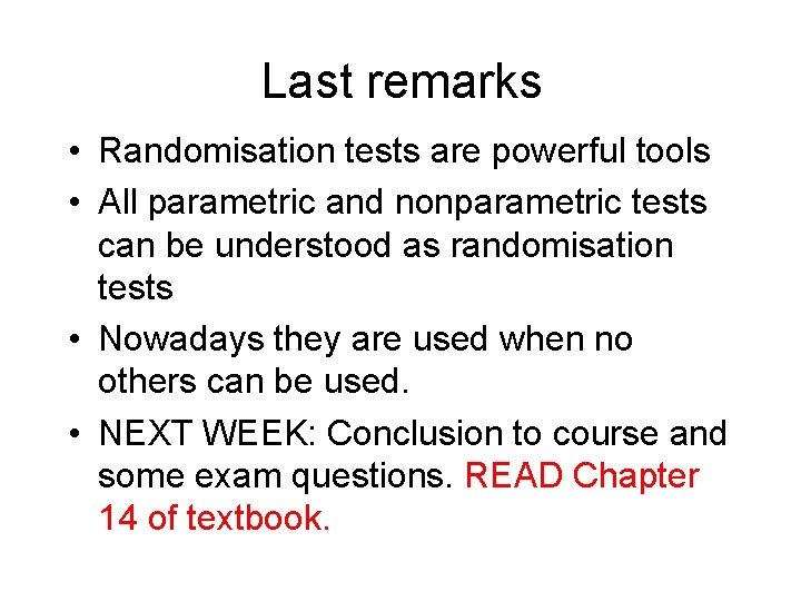 Last remarks • Randomisation tests are powerful tools • All parametric and nonparametric tests