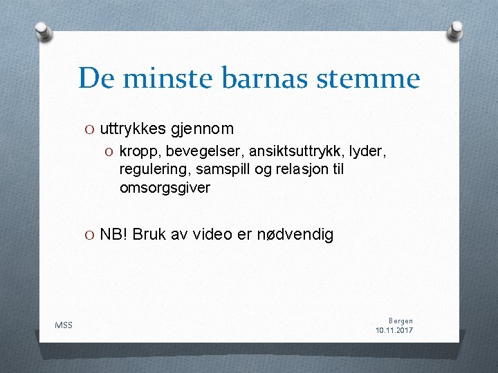 De minste barnas stemme O uttrykkes gjennom O kropp, bevegelser, ansiktsuttrykk, lyder, regulering, samspill De minste barnas stemme O uttrykkes gjennom O kropp, bevegelser, ansiktsuttrykk, lyder, regulering, samspill