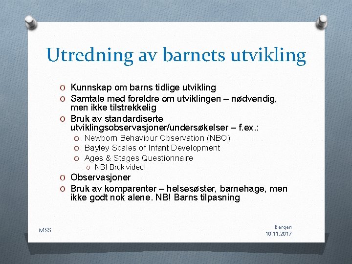 Utredning av barnets utvikling O Kunnskap om barns tidlige utvikling O Samtale med foreldre Utredning av barnets utvikling O Kunnskap om barns tidlige utvikling O Samtale med foreldre