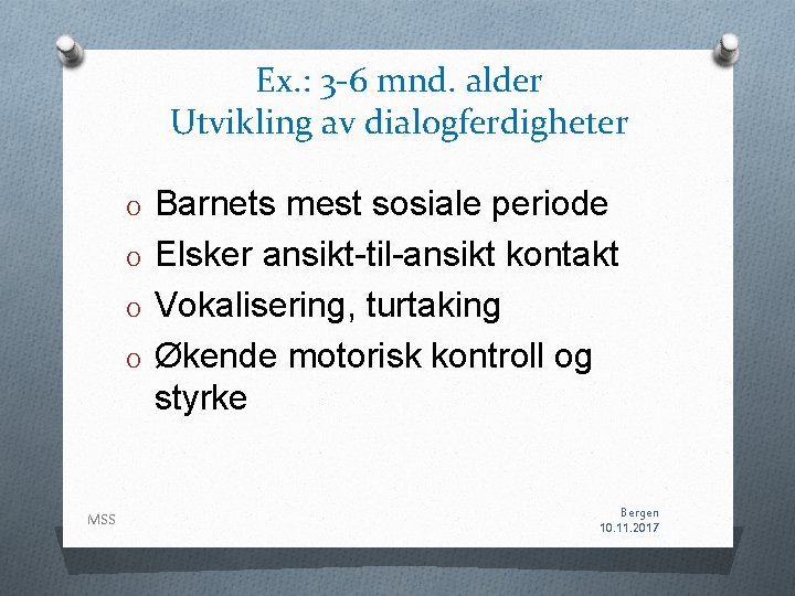 Ex. : 3 -6 mnd. alder Utvikling av dialogferdigheter O O MSS Barnets mest Ex. : 3 -6 mnd. alder Utvikling av dialogferdigheter O O MSS Barnets mest