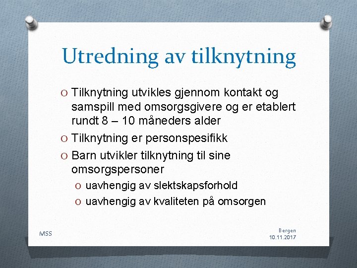 Utredning av tilknytning O Tilknytning utvikles gjennom kontakt og samspill med omsorgsgivere og er Utredning av tilknytning O Tilknytning utvikles gjennom kontakt og samspill med omsorgsgivere og er