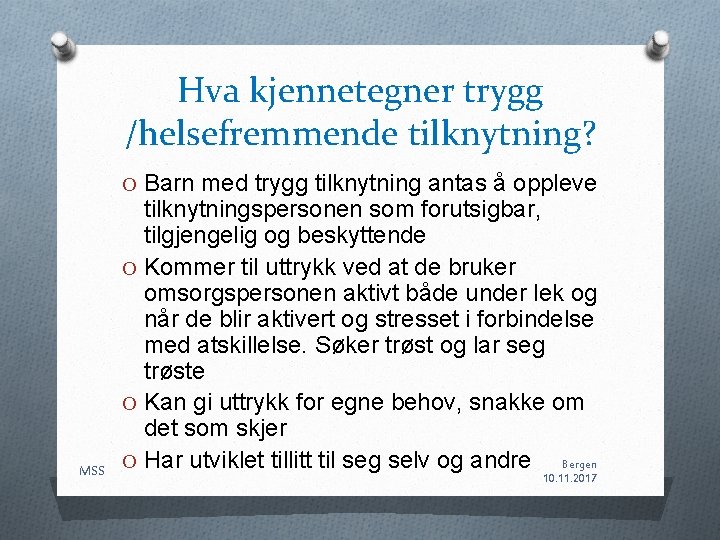 Hva kjennetegner trygg /helsefremmende tilknytning? O Barn med trygg tilknytning antas å oppleve MSS Hva kjennetegner trygg /helsefremmende tilknytning? O Barn med trygg tilknytning antas å oppleve MSS