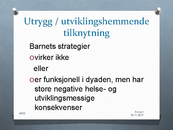 Utrygg / utviklingshemmende tilknytning Barnets strategier O virker ikke eller O er funksjonell i Utrygg / utviklingshemmende tilknytning Barnets strategier O virker ikke eller O er funksjonell i