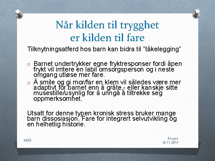 Når kilden til trygghet er kilden til fare Tilknytningsatferd hos barn kan bidra til Når kilden til trygghet er kilden til fare Tilknytningsatferd hos barn kan bidra til