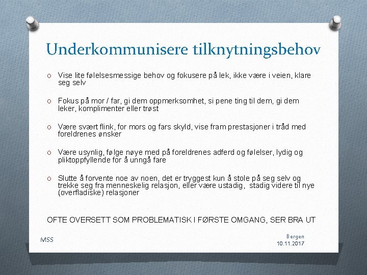 Underkommunisere tilknytningsbehov O Vise lite følelsesmessige behov og fokusere på lek, ikke være i Underkommunisere tilknytningsbehov O Vise lite følelsesmessige behov og fokusere på lek, ikke være i
