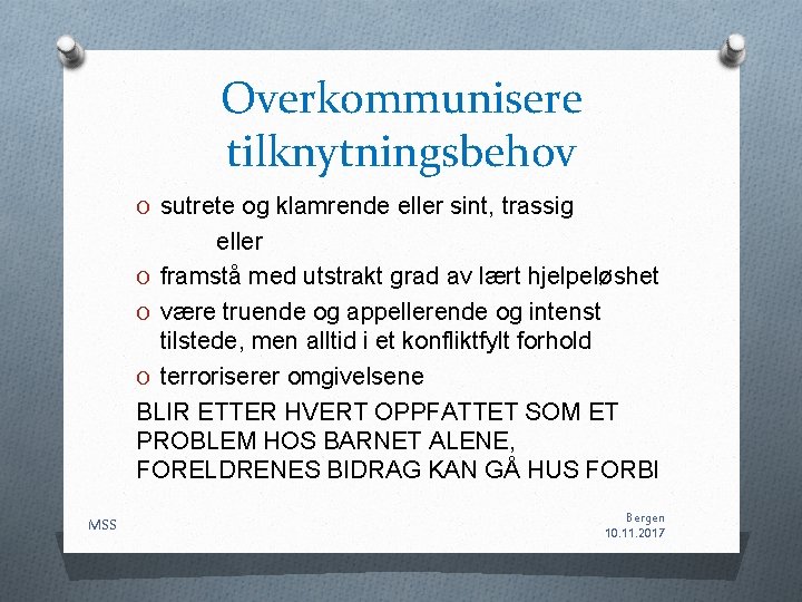 Overkommunisere tilknytningsbehov O sutrete og klamrende eller sint, trassig eller O framstå med utstrakt Overkommunisere tilknytningsbehov O sutrete og klamrende eller sint, trassig eller O framstå med utstrakt