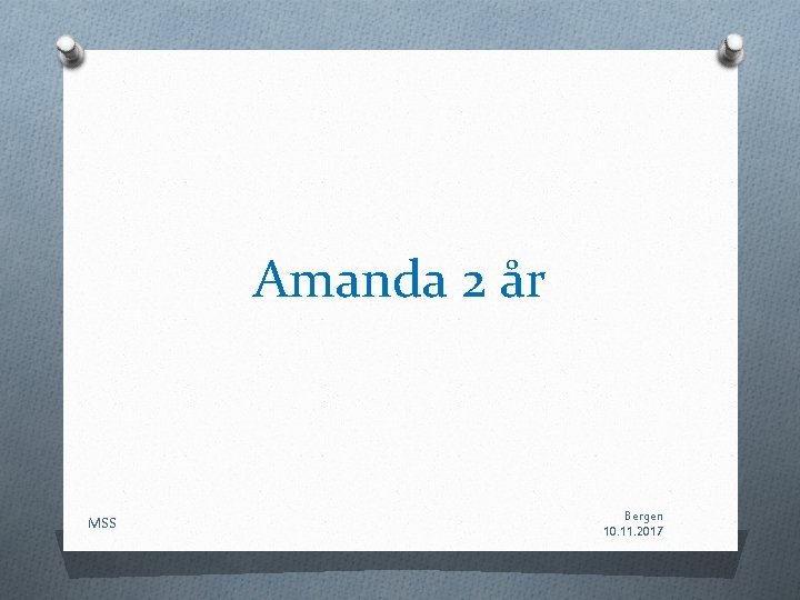 Amanda 2 år MSS Bergen 10. 11. 2017 Amanda 2 år MSS Bergen 10. 11. 2017