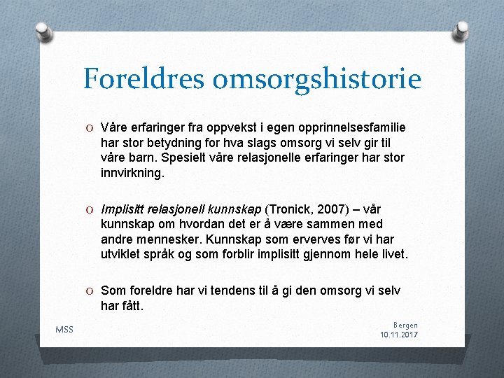 Foreldres omsorgshistorie O Våre erfaringer fra oppvekst i egen opprinnelsesfamilie har stor betydning for Foreldres omsorgshistorie O Våre erfaringer fra oppvekst i egen opprinnelsesfamilie har stor betydning for