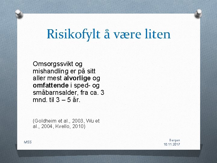 Risikofylt å være liten Omsorgssvikt og mishandling er på sitt aller mest alvorlige og Risikofylt å være liten Omsorgssvikt og mishandling er på sitt aller mest alvorlige og