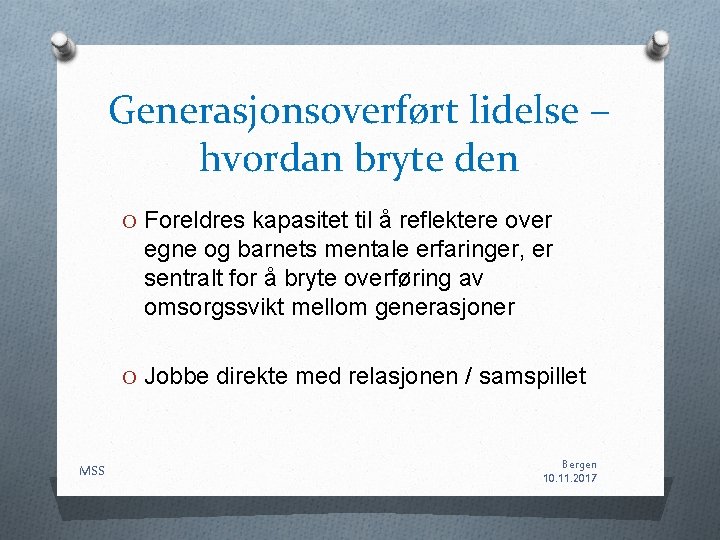 Generasjonsoverført lidelse – hvordan bryte den O Foreldres kapasitet til å reflektere over egne Generasjonsoverført lidelse – hvordan bryte den O Foreldres kapasitet til å reflektere over egne