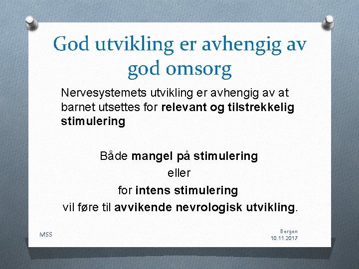God utvikling er avhengig av god omsorg Nervesystemets utvikling er avhengig av at barnet God utvikling er avhengig av god omsorg Nervesystemets utvikling er avhengig av at barnet