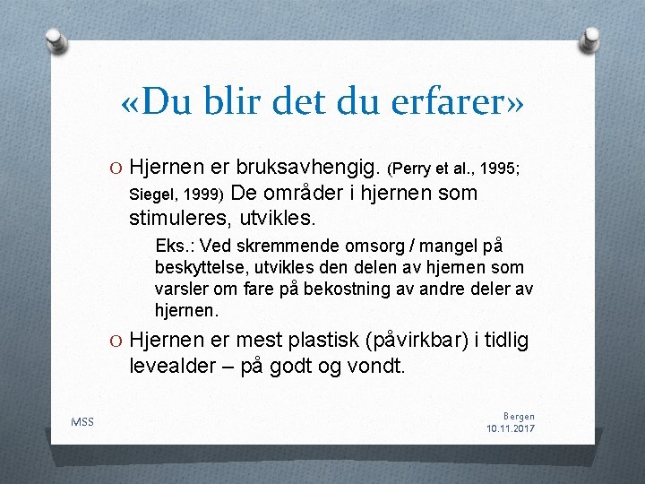 «Du blir det du erfarer» O Hjernen er bruksavhengig. (Perry et al. , «Du blir det du erfarer» O Hjernen er bruksavhengig. (Perry et al. ,