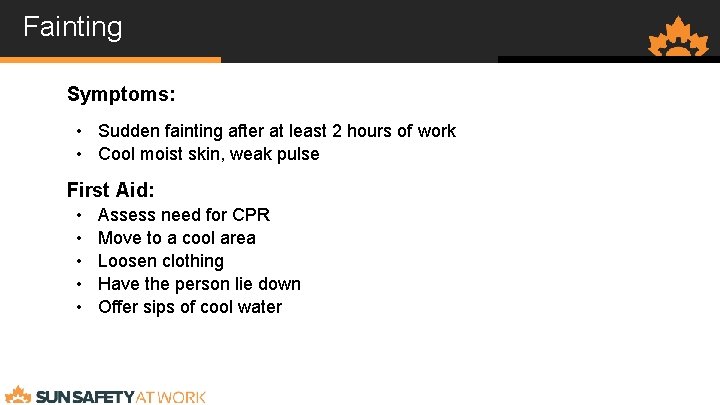 Fainting Symptoms: • Sudden fainting after at least 2 hours of work • Cool