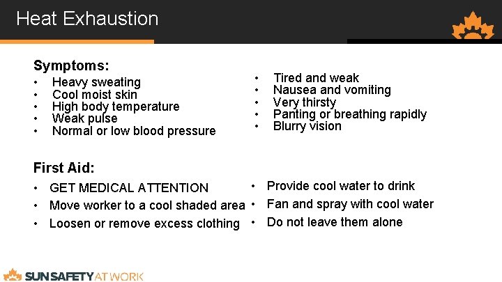 Heat Exhaustion Symptoms: • • • Heavy sweating Cool moist skin High body temperature
