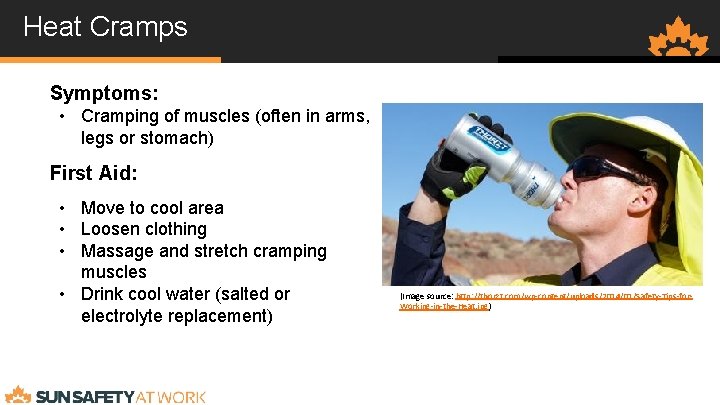 Heat Cramps Symptoms: • Cramping of muscles (often in arms, legs or stomach) First