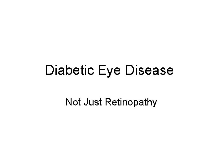 Diabetic Eye Disease Not Just Retinopathy 
