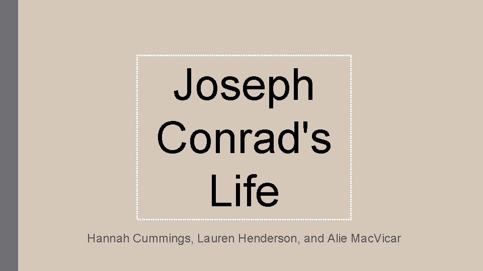 Joseph Conrad's Life Hannah Cummings, Lauren Henderson, and Alie Mac. Vicar 