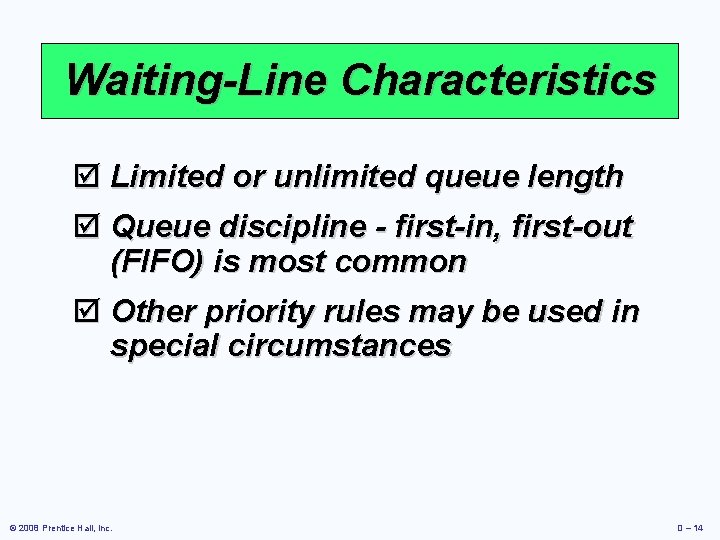 Waiting-Line Characteristics þ Limited or unlimited queue length þ Queue discipline - first-in, first-out