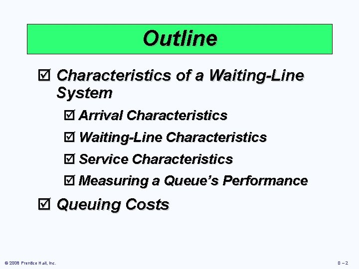Outline þ Characteristics of a Waiting-Line System þ Arrival Characteristics þ Waiting-Line Characteristics þ