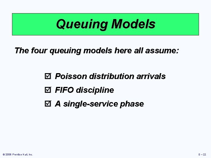 Queuing Models The four queuing models here all assume: þ Poisson distribution arrivals þ