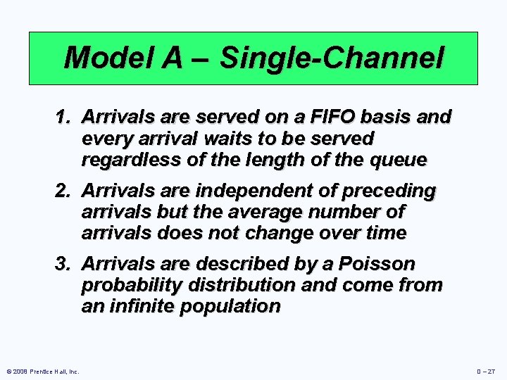 Model A – Single-Channel 1. Arrivals are served on a FIFO basis and every