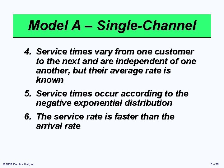 Model A – Single-Channel 4. Service times vary from one customer to the next