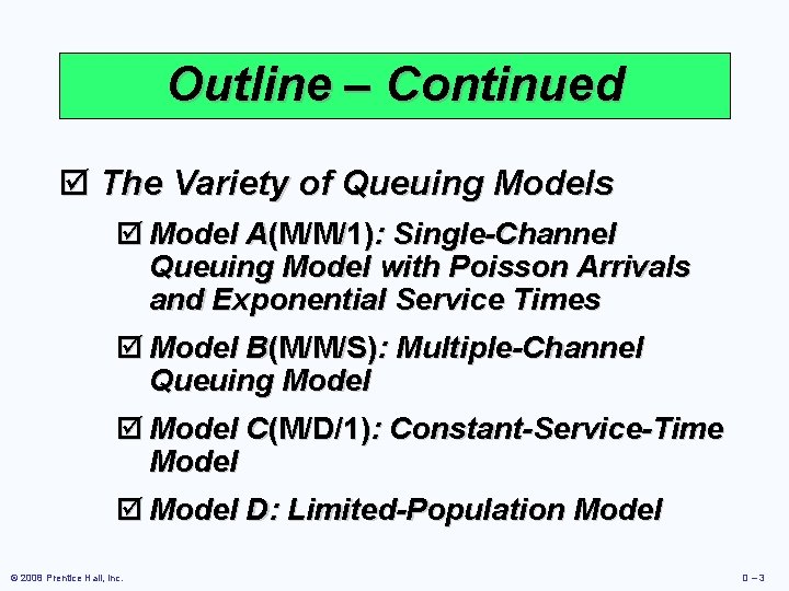 Outline – Continued þ The Variety of Queuing Models þ Model A(M/M/1): Single-Channel Queuing