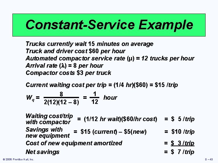 Constant-Service Example Trucks currently wait 15 minutes on average Truck and driver cost $60
