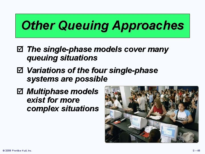 Other Queuing Approaches þ The single-phase models cover many queuing situations þ Variations of