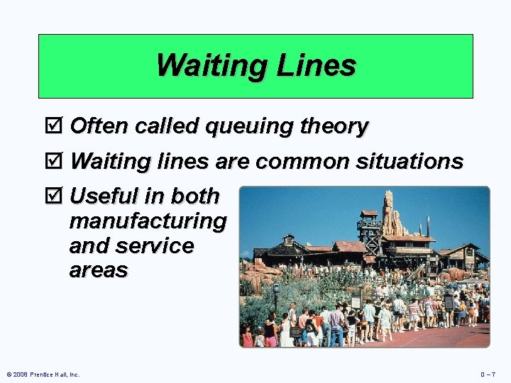 Waiting Lines þ Often called queuing theory þ Waiting lines are common situations þ