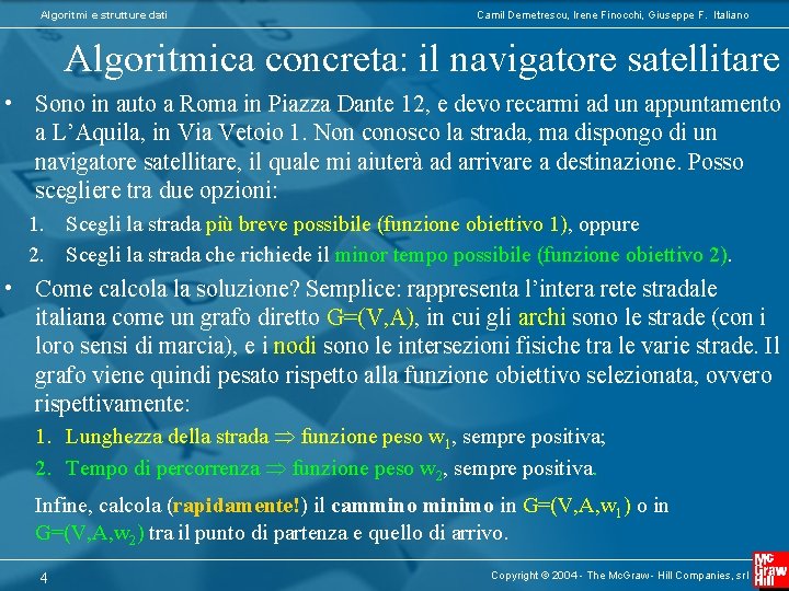 Algoritmi e strutture dati Camil Demetrescu, Irene Finocchi, Giuseppe F. Italiano Algoritmica concreta: il
